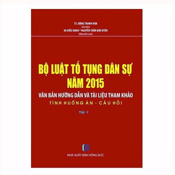  Bộ Luật Tố Tụng Dân Sự Năm 2015 - Văn Bản Hướng Dẫn Và Tài Liệu Tham Khảo (Tình Huống Án - Câu Hỏi) - Tập 2 