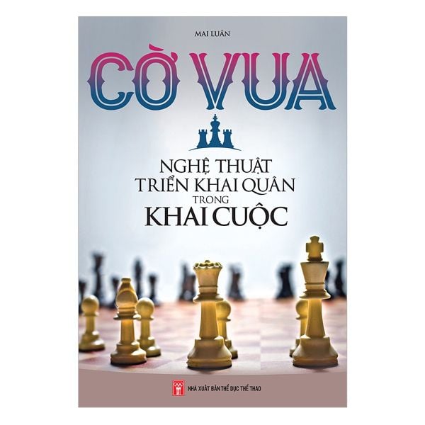Cờ Vua - Nghê Thuật Triển Khai Quân Trong Khai Cuộc