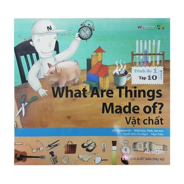  All Story - What Are Things Made Of ? - Vật Chất - Trình Độ 1 (Tập 10) - Song Ngữ Anh Việt 