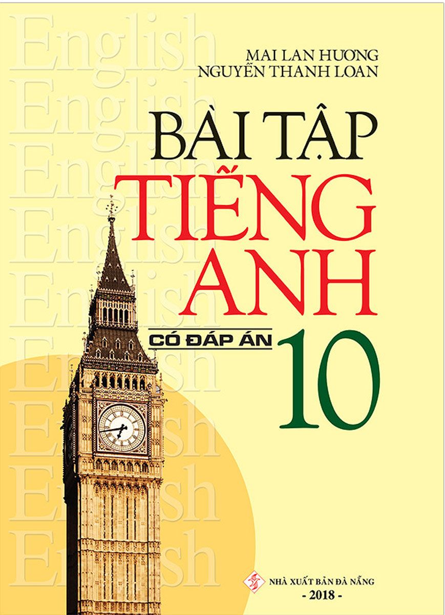  Bài Tập Tiếng Anh Lớp 10 Có Đáp Án (Mai Lan Hương , Nguyễn Thanh Loan) 