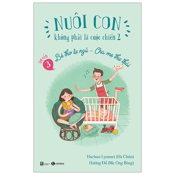  Nuôi Con Không Phải Là Cuộc Chiến 2 - Bé Thơ Tự Ngủ - Cha Mẹ Thư Thái - Quyển 3 (Tái Bản 2019) 