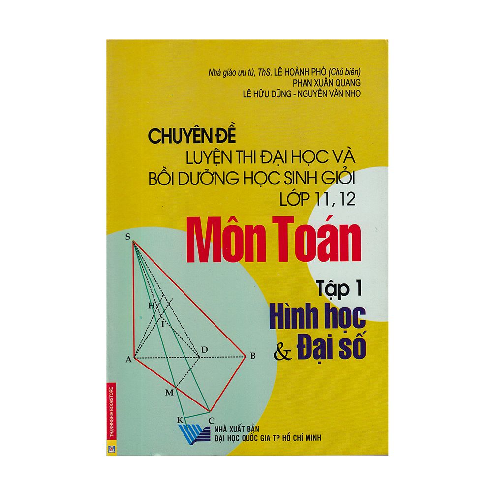  Chuyên Đề Luyện Thi Đại Học Và Bồi Dưỡng Học Sinh Giỏi Lớp 11, 12 Môn Toán - Tập 1: Hình Học Và Đại Số 