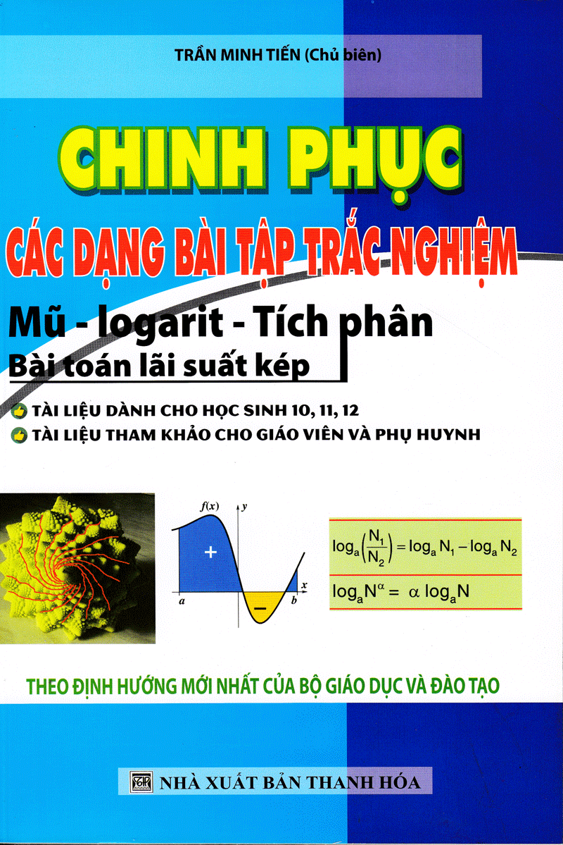  Chinh Phục Các Dạng Bài Tập Trắc Nghiệm (Mũ - Logarit - Tích Phân - Bài Toán Lãi Xuất Kép) 