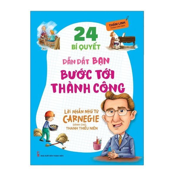  24 Bí Quyết Dẫn Dắt Bạn Tới Thành Công – Lời Nhắn Nhủ Từ Carnegie Dành Cho Thanh Thiếu Niên 