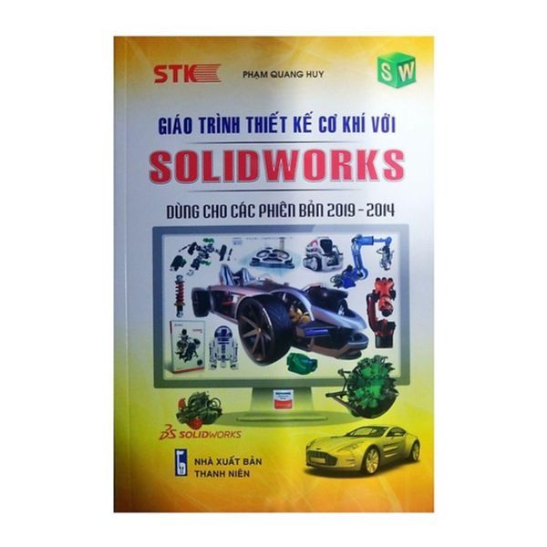 Giáo Trình Thiết Kế Cơ Khí Với SOLIDWORKS Dùng Cho Các Phiên Bản 2019 - 2014