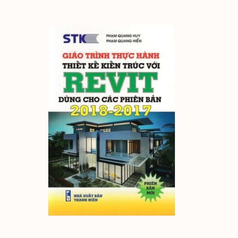  Giáo Trình Thực Hành Thiết Kế Kiến Trúc Với Revit (Dùng Cho Các Phiên Bản 2018 – 2017) 