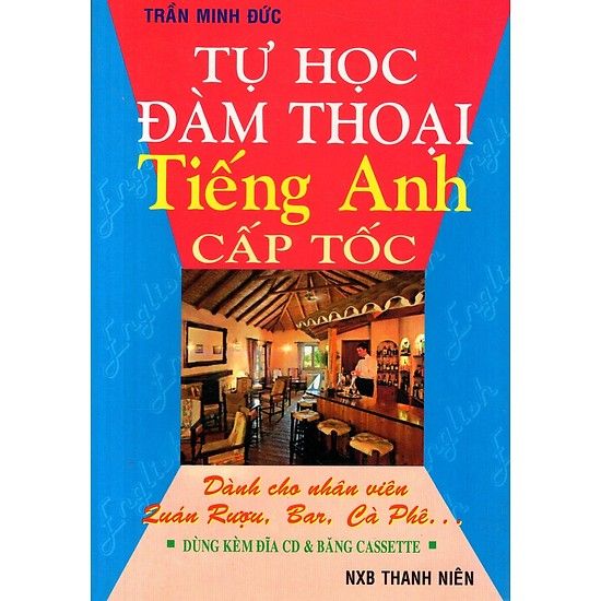  Tự Học Đàm Thoại Tiếng Anh Cấp Tốc - Dành Cho Nhân Viên Quán Rượu, Bar, Cà Phê 