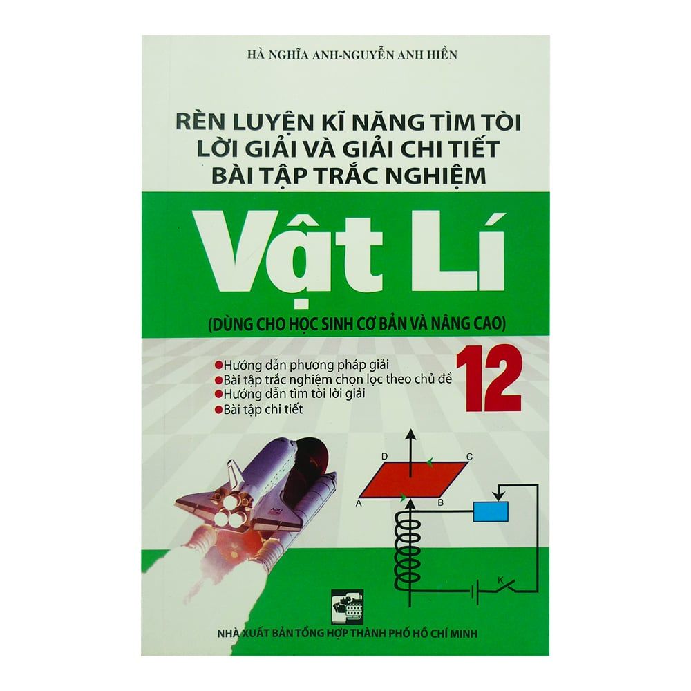  Rèn Luyện Kĩ Năng Tìm Tòi Lời Giải Và Giải Chi Tiết Bài Tập Trắc Nghiêm Vật Lí 12 