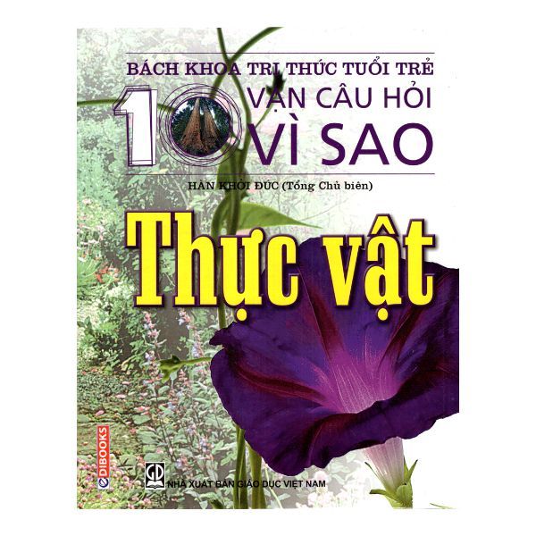  Bách Khoa Tri Thức Tuổi Trẻ - Mười Vạn Câu Hỏi Vì Sao - Thực Vật 