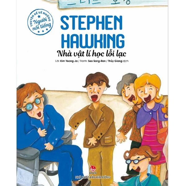  Truyện Kể Về Những Người Nổi Tiếng: Stephen Hawking - Nhà Vật Lí Học Lỗi Lạc 