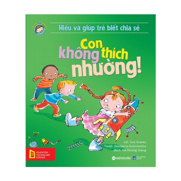  Hiểu Về Cảm Xúc Và Hành Vi Của Trẻ - Con Không Thích Nhường! (Hiểu Và Giúp Trẻ Biết Chia Sẻ) 