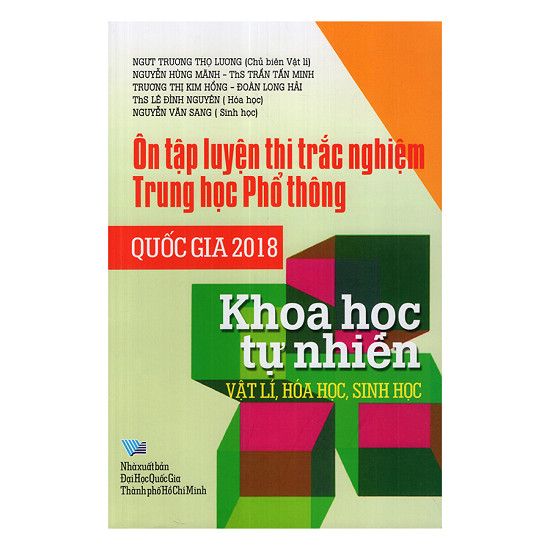  Ôn Tập Luyện Thi Trắc Nghiệm Trung Học Phổ Thông Quốc Gia 2018 Khoa Học Tự Nhiên - Vật Lí, Hóa Học, Sinh Học 