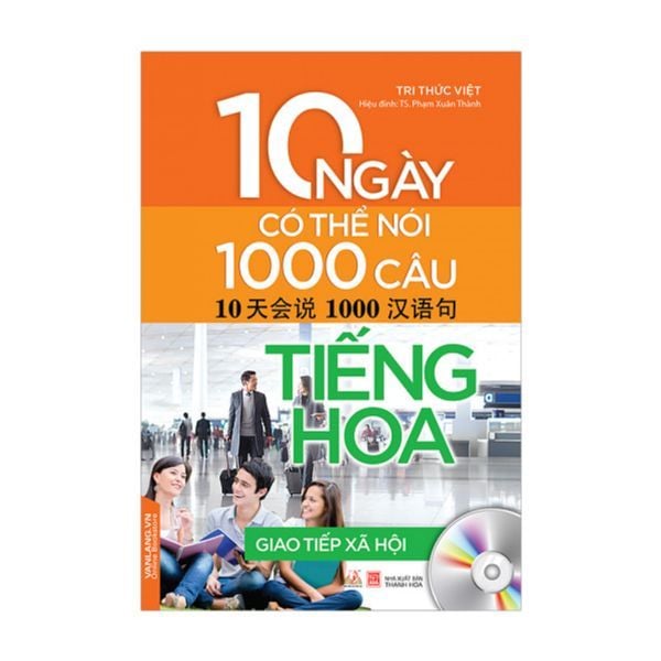  10 Ngày Có Thể Nói 1000 Câu Tiếng Hoa Giao Tiếp Xã Hội 