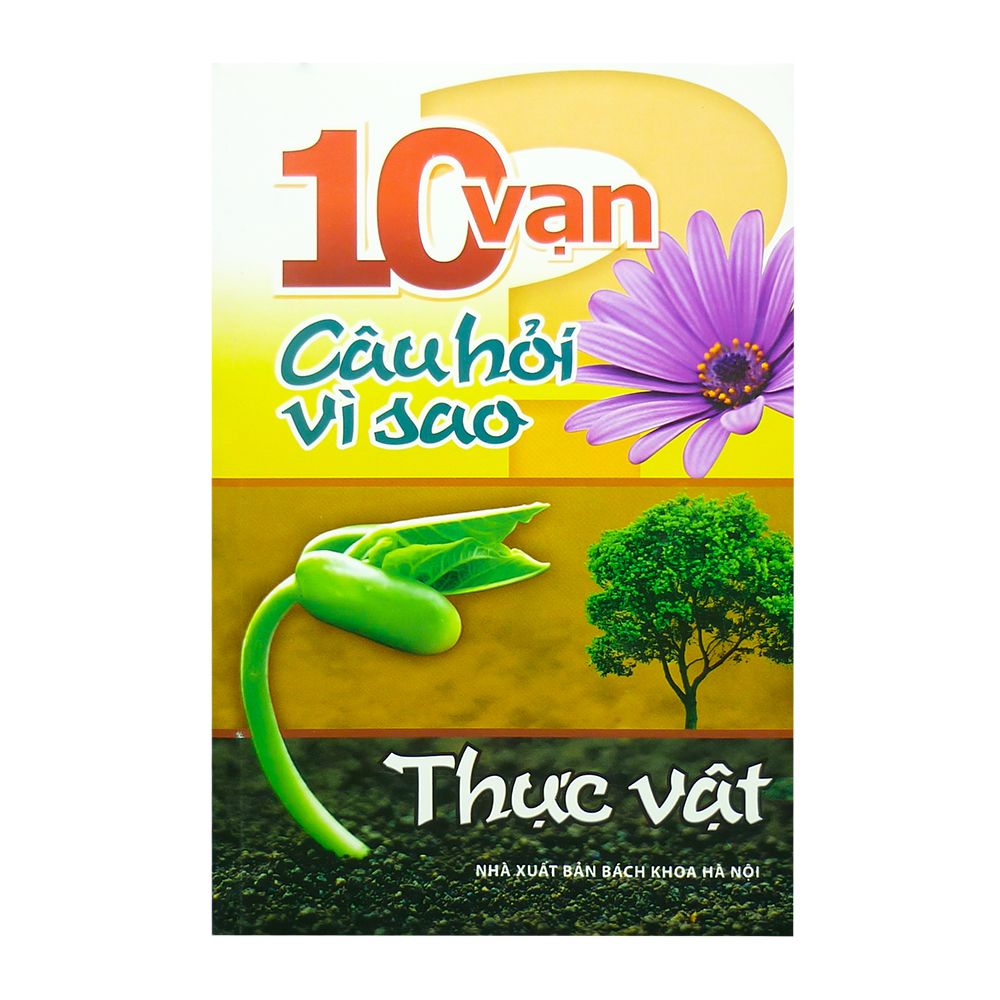  10 Vạn Câu Hỏi Vì Sao - Thực  Vật 