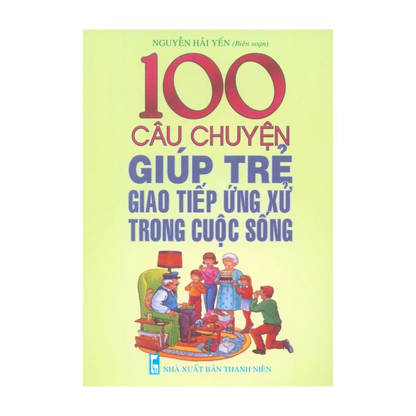 100 Câu Chuyện Giúp Trẻ Giao Tiếp Ứng Xử Trong Cuộc Sống