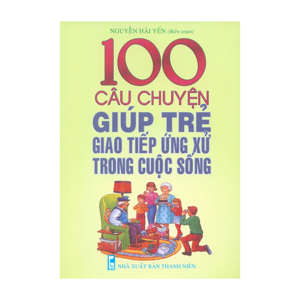  100 Câu Chuyện Giúp Trẻ Giao Tiếp Ứng Xử Trong Cuộc Sống 