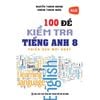 100 Đề Kiểm Tra Tiếng Anh 8