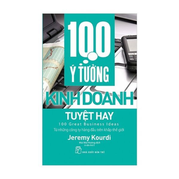 100 Ý Tưởng Kinh Doanh Tuyệt Hay (Tái Bản) - nhanvan.vn