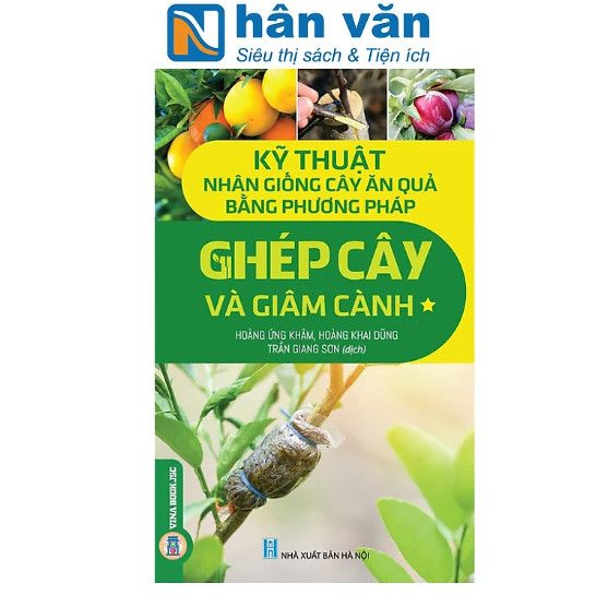  Kỹ Thuật Nhân Giống Cây Ăn Quả Bằng Phương Pháp Ghép Cây Và Giâm Cành - Tập 1 