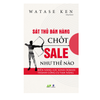 Sát Thủ Bán Hàng Chốt Sale Như Thế Nào