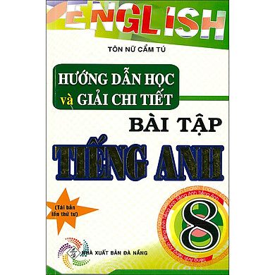  Hướng Dẫn Học Và Giải Chi Tiết Bài Tập Tiếng Anh Lớp 8 (Tái Bản 2020) 