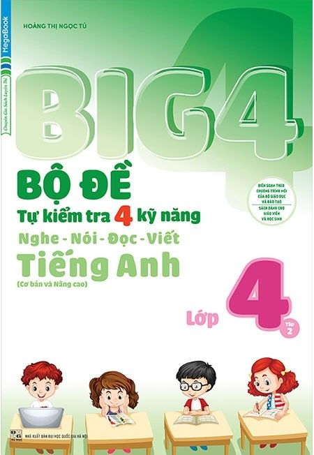  Big 4 - Bộ Đề Tự Kiểm Tra 4 Kỹ Năng Nghe - Nói - Đọc - Viết (Cơ Bản Và Nâng Cao) Tiếng Anh Lớp 4 - Tập 2 