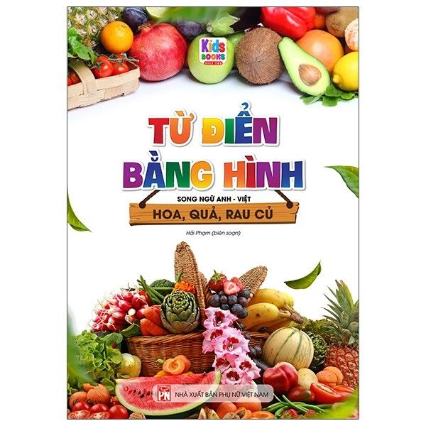  Từ Điển Bằng Hình - Hoa, Quả, Rau Củ (Song Ngữ Anh - Việt) 