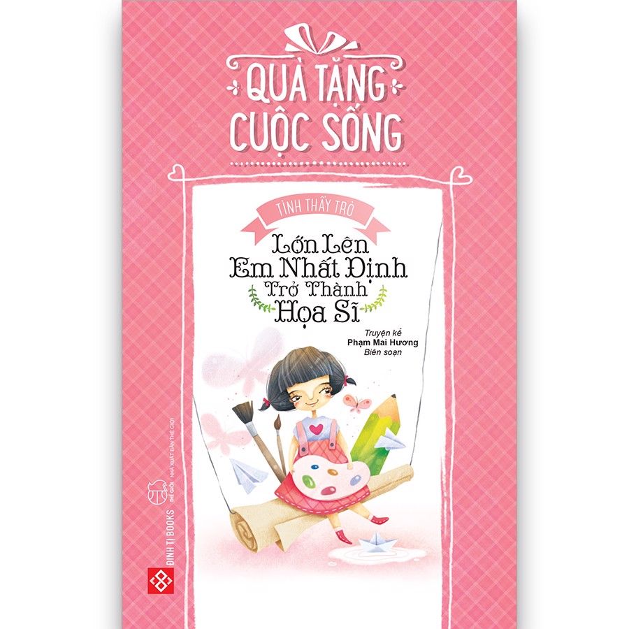  Quà Tặng Cuộc Sống - Lớn Lên Em Nhất Định Trở Thành Họa Sĩ (Tái Bản) 