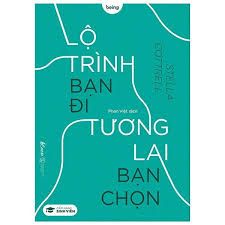  Lộ Trình Bạn Đi Tương Lai Bạn Chọn 