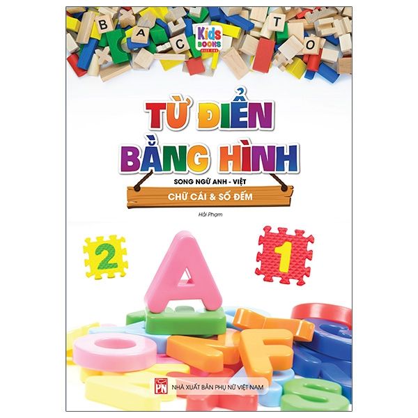  Từ Điển Bằng Hình - Chữ Cái Và Số Đếm (Song Ngữ Anh - Việt) 