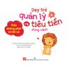  Dạy Trẻ Quản Lý Và Tiêu Tiền Đúng Cách - Tiền Không Phải Là Tất Cả 