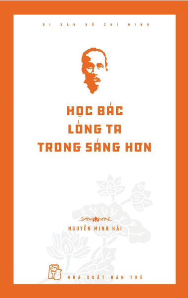 Di Sản Hồ Chí Minh - Học Bác Lòng Ta Trong Sáng Hơn 