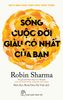  Sống Cuộc Đời Giàu Có Nhất Của Bạn - Robin Sharma 