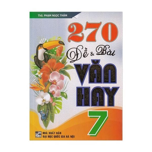  270 Đề Và Bài Văn Hay Lớp 7 (Tái Bản) 
