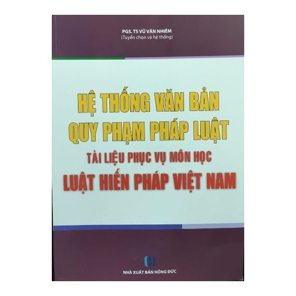  Hệ Thống Văn Bản Quy Phạm Pháp Luật Tài Liệu Phục Vụ Môn Học Luật Hiến Pháp Việt Nam 