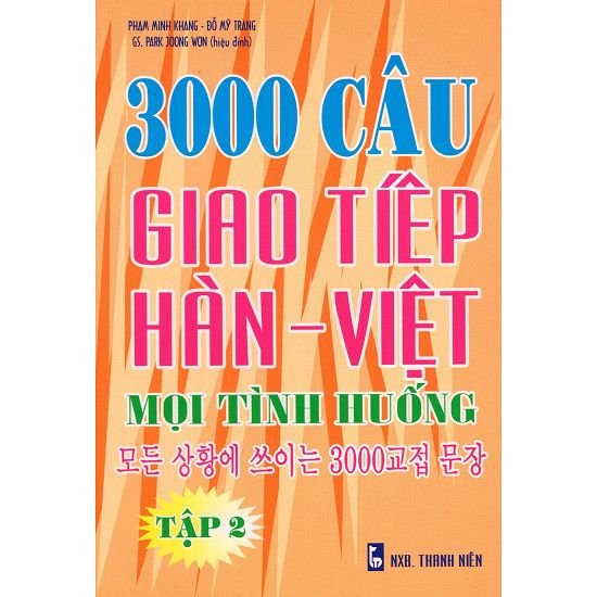  3000 Câu Giao Tiếp Hàn - Việt Mọi Tình Huống - Tập 2 