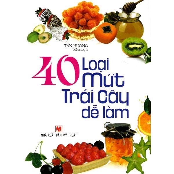  40 Loại Mứt Trái Cây Dễ Làm (Tần Hương) 