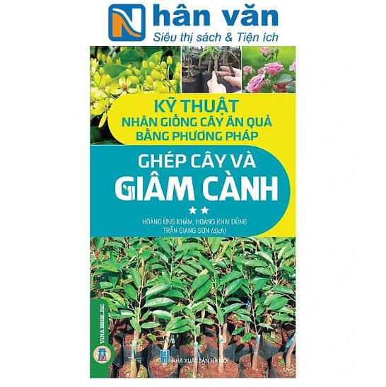  Kỹ Thuật Nhân Giống Cây Ăn Quả Bằng Phương Pháp Ghép Cây Và Giâm Cành - Tập 2 