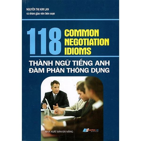  118 Common Negotiation Idioms - Thành Ngữ Tiếng Anh Đàm Phán Thông Dụng 