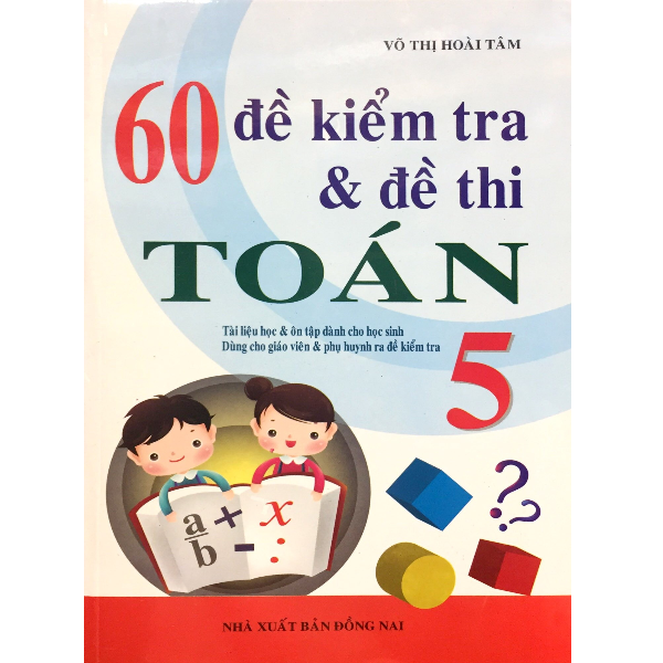  60 Đề Kiểm Tra Và Đề Thi Toán Lớp 5 (Tái Bản 2019) 