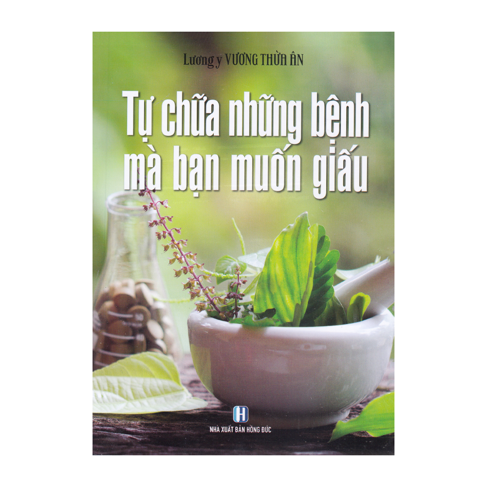  Tự chữa những bệnh mà bạn muốn giấu -2021 