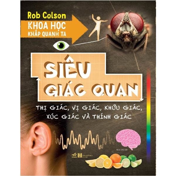  Khoa Học Khắp Quanh Ta - Siêu Giác Quan - Rob Colson - Bìa Mềm 