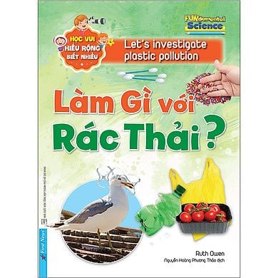  Học Vui Hiểu Rộng Biết Nhiều - Làm Gì Với Rác Thải (Tái Bản 2020) 