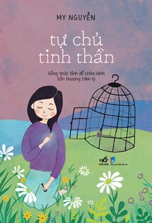 Tự Chủ Tinh Thần - Sống Thức Tỉnh Để Chữa Lành Tổn Thương