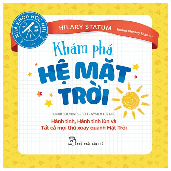  Nhà Khoa Học Nhí - Khám Phá Hệ Mặt Trời - Hành Tinh, Hành Tinh Lùn Và Tất Cả Mọi Thứ Xoay Quanh Mặt Trời 