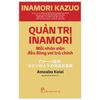  Quản Trị Inamori - Mỗi Nhân Viên Đều Đóng Vai Trò Chính 