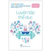  Y Học Và Sức Khỏe - Sống Khỏe Từ A Đến Z - Luyện Tập Thể Dục 