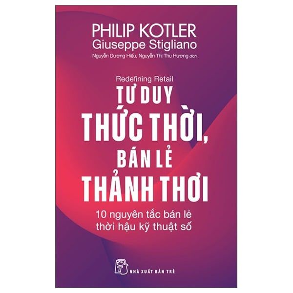  Redefining Retail - Tư Duy Thức Thời, Bán Lẻ Thảnh Thơi - 10 Nguyên Tắc Bán Lẻ Thời Hậu Kỹ Thuật Số 