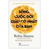  Sống Cuộc Đời Giàu Có Nhất Của Bạn - Robin Sharma 