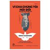 Vì Cha Chúng Tôi Nói Dối - Because Our Fathers Lied - Hồi Ức Về Sự Thật Và Gia Đình, Từ Cuộc Chiến Việt Nam Đến Tận Hôm Nay